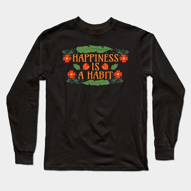 Happiness is a Habit Long Sleeve T-Shirt by Millusti